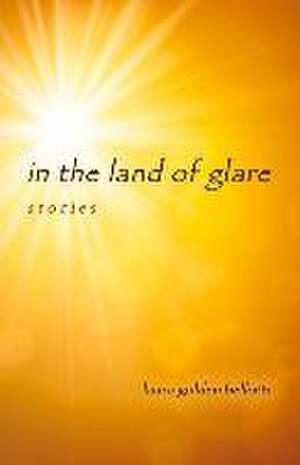 In the Land of Glare de Laura Golden Bellotti