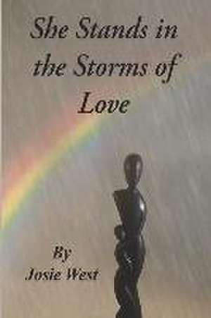 She Stands in the Storms of Love de Josie West