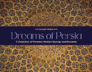 Dreams of Persia: A Collection of Timeless Persian Sayings and Proverbs de Ab Sadeghi-Nejad MD