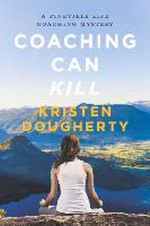 Coaching Can Kill: A Pineville Life Coaching Mystery Volume 1 de Kristen Dougherty