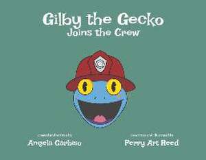 Gilby the Gecko Joins the Crew: Volume 3 de Angela Garbiso