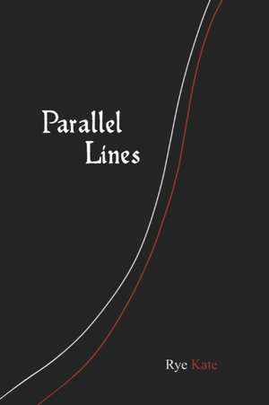 Parallel Lines: Volume 1 de Rye Kate