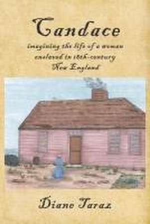 Candace: Imagining the Life of a Woman Enslaved in 18th-Century New England de Diane Taraz