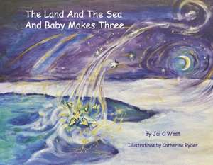 The Land and the Sea and Baby Makes Three de Jai C. West