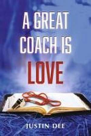 A Great Coach Is Love de Justin Dee