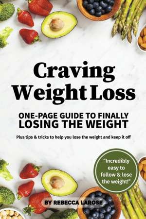 Craving Weight Loss: One-Page Guide to Finally Losing Weight de Rebecca Larose