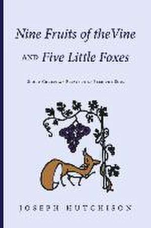 Nine Fruits of the Vine and Five Little Foxes de Joseph Hutchison