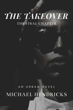 The Take Over: The Final Chapter Volume 3 de Michael Hendricks