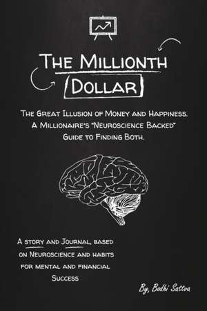 The Millionth Dollar: The Great Illusion of Happiness and Money de Bodhi Sattva