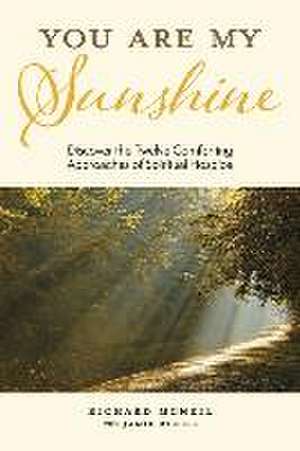 You Are My Sunshine: Discover the Twelve Comforting Approaches of Spiritual Hospice de Richard McNeil