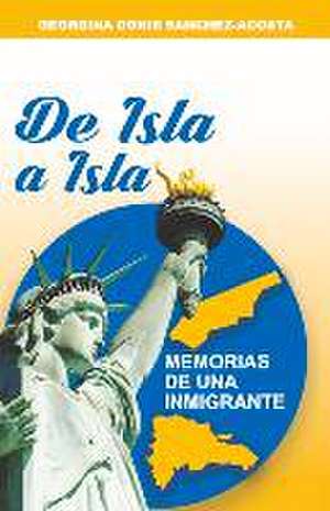 de Isla a Isla: Memorias de Una Inmigrante Volume 2 de Georgina Donis Sanchez-Acosta