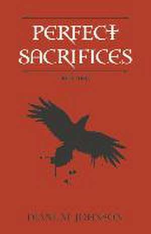 Perfect Sacrifices: Book Three Volume 3 de Diane M. Johnson