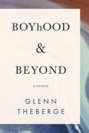 A Memoir Boyhood & Beyond de Glenn Theberge