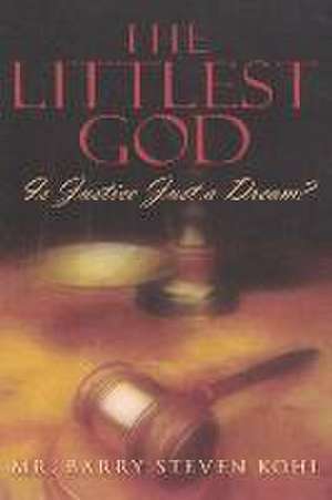 The Littlest God: Is Justice Just a Dream? de Barry Steven Kohl