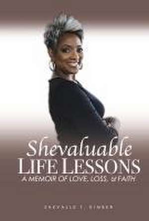 Shevaluable Life Lessons a Memoir of Love, Loss, & Faith de Shevalle T. Kimber