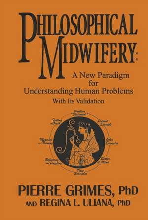 Philosophical Midwifery: A New Paradigm for Understanding Human Problems with Its Validation de Pierre Grimes