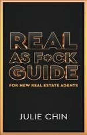 Real as F*ck Guide for New Real Estate Agents de Julie Chin