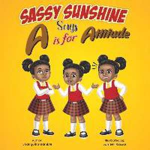 Sassy Sunshine Says A is for Attitude: Volume 2 de Shanquilla Gamble