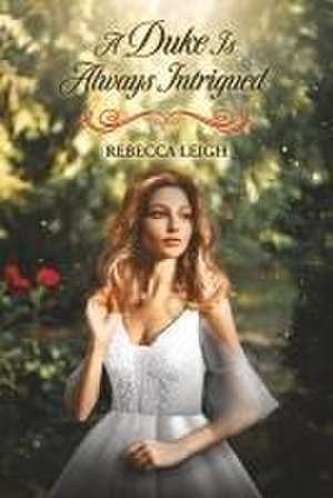 A Duke Is Always Intrigued: Volume 4 de Rebecca Leigh