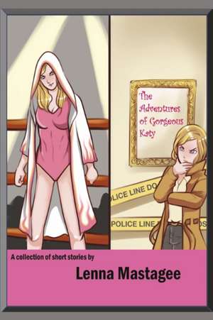 The Adventures of Gorgeous Katy: A Collection of Short Stories de Lenna Mastagee