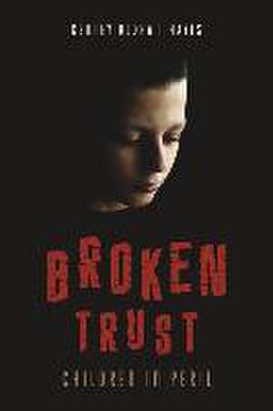 Broken Trust: Children in Peril de Kenney Oldham Hayes