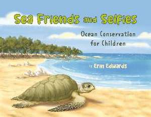 Sea Friends and Selfies: Ocean Conservation for Children de Erin Edwards