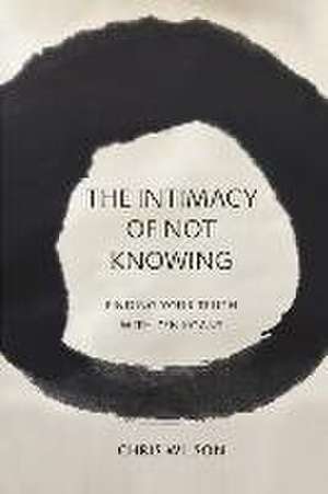 The Intimacy of Not Knowing: Finding Your Truth with Zen Koans de Chris Wilson