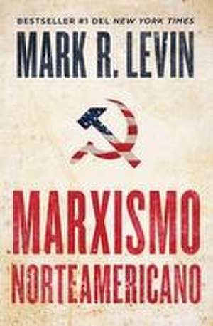 Marxismo Norteamericano (American Marxism Spanish Edition) de Mark R. Levin