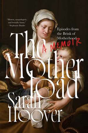 The Motherload: Episodes from the Brink of Motherhood de Sarah Hoover