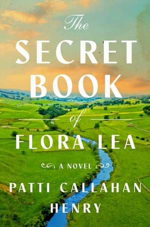 The Secret Book of Flora Lea de Patti Callahan Henry