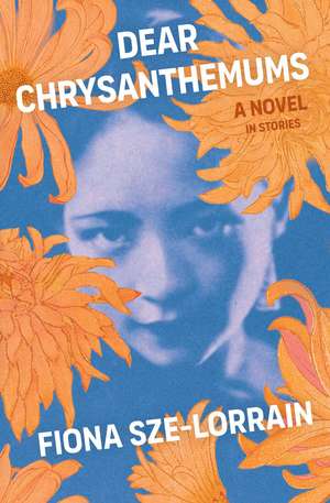 Dear Chrysanthemums: A Novel in Stories de Fiona Sze-Lorrain