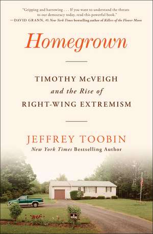 Homegrown: Timothy McVeigh and the Rise of Right-Wing Extremism de Jeffrey Toobin