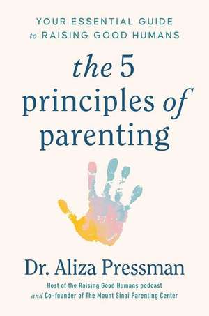 The 5 Principles of Parenting de Aliza Pressman