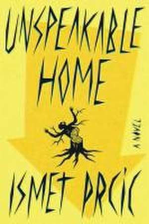 Unspeakable Home de Ismet Prcic