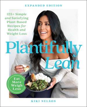 Plantifully Lean: 125+ Simple and Satisfying Plant-Based Recipes for Health and Weight Loss: A Cookbook de Kiki Nelson