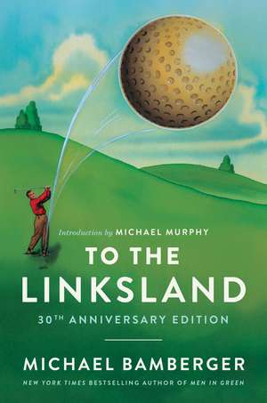 To the Linksland (30th Anniversary Edition) de Michael Bamberger