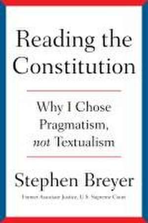 Reading the Constitution de Stephen Breyer