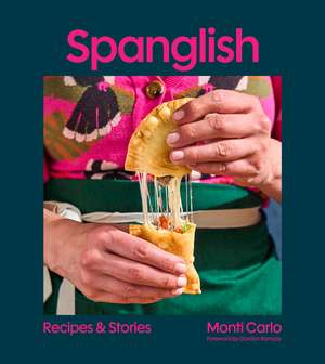 Spanglish: Recipes & Stories de Monti Carlo