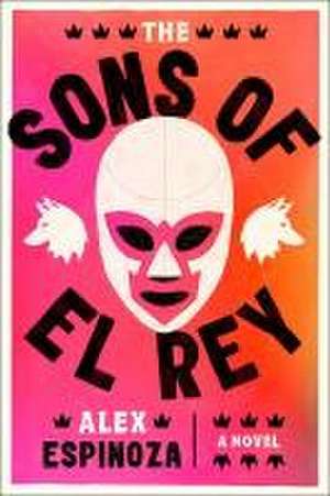 The Sons of El Rey de Alex Espinoza