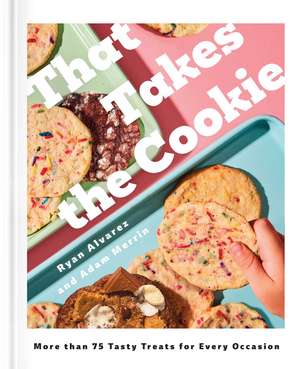 That Takes the Cookie: 85 Tasty Treats for Every Occasion (A Cookbook) de Ryan Alvarez