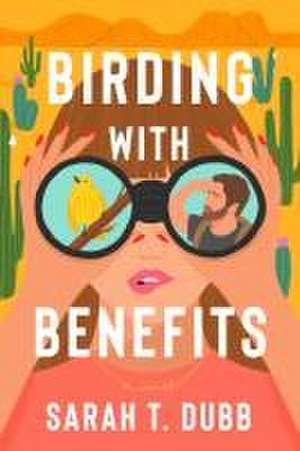 Birding with Benefits de Sarah T Dubb