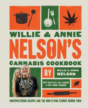 Willie and Annie Nelson's Cannabis Cookbook: Mouthwatering Recipes and the High-Flying Stories Behind Them de Willie Nelson