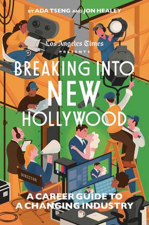 Breaking Into New Hollywood: A Career Guide to a Changing Industry de The Los Angeles Times