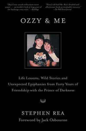 Ozzy & Me: Life Lessons, Wild Stories, and Unexpected Epiphanies from Forty Years of Friendship with the Prince of Darkness de Stephen Rea