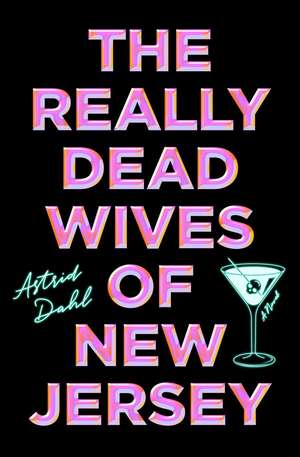 The Really Dead Wives of New Jersey: A Novel de Astrid Dahl