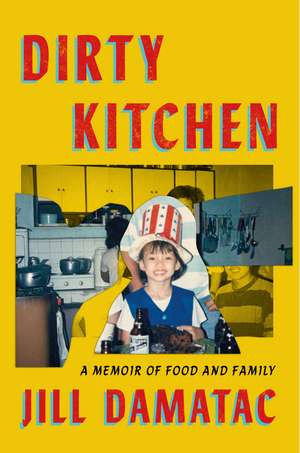 Dirty Kitchen: A Memoir of Food and Family de Jill Damatac