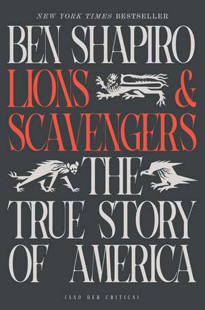 Lions and Scavengers: The True Story of America (and Her Critics) de Ben Shapiro