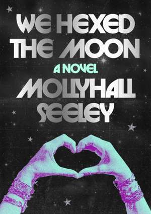 We Hexed the Moon de Mollyhall Seeley