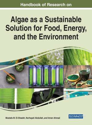 Handbook of Research on Algae as a Sustainable Solution for Food, Energy, and the Environment de Norhayati Abdullah