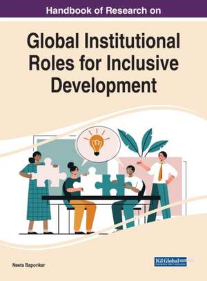 Handbook of Research on Global Institutional Roles for Inclusive Development de Neeta Baporikar